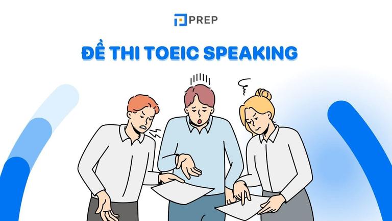 Tổng hợp đề thi TOEIC Speaking có đáp án chi tiết