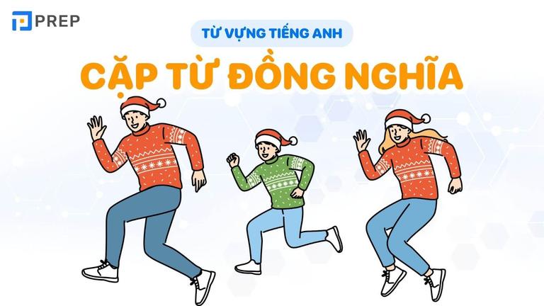 Từ đồng nghĩa (Synonyms) trong tiếng Anh là gì? Tất tật tật kiến thức về từ đồng nghĩa phải nắm vững