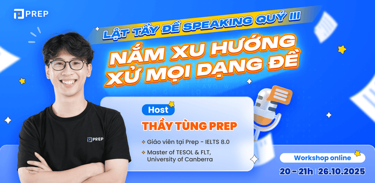 Tham gia workshop IELTS cùng PREP: Lật tẩy đề Speaking quý III, nắm xu hướng - xử mọi dạng đề