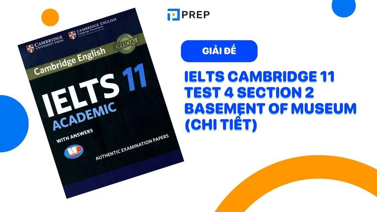 Đề bài & đáp án IELTS Cambridge 11 Test 4 Section 2  Basement of Museum (Chi tiết)