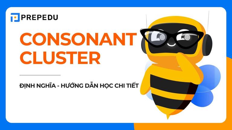 Consonant Cluster là gì? Tổng hợp cụm phụ âm & cách phát âm chuẩn nhất