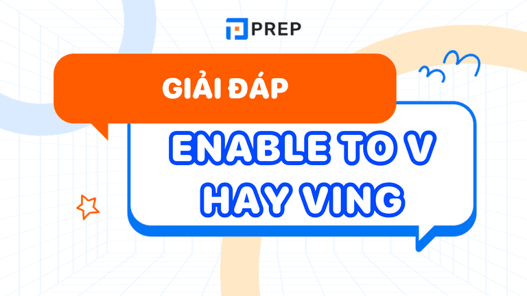 Enable là gì? Enable To V hay Ving?