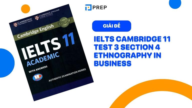 Đề bài & đáp án IELTS Cambridge 11 Test 3 Section 4 Ethnography in Business (Chi tiết)