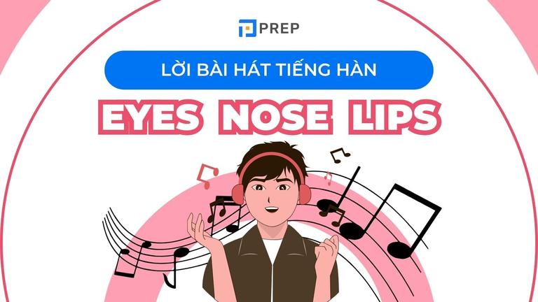 Eyes Nose Lips lyrics: Phiên âm & từ vựng tiếng Hàn chi tiết
