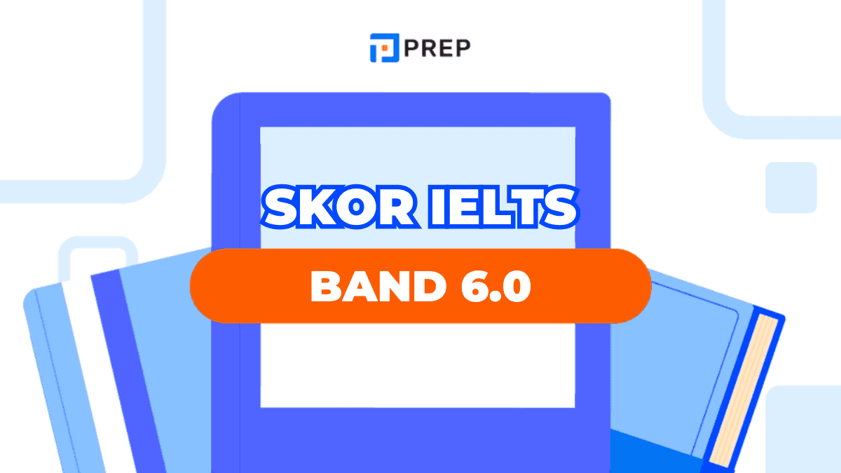 Apa Arti Skor IELTS 6.0? Panduan Komprehensif untuk Kebutuhan Studi dan Karir Anda