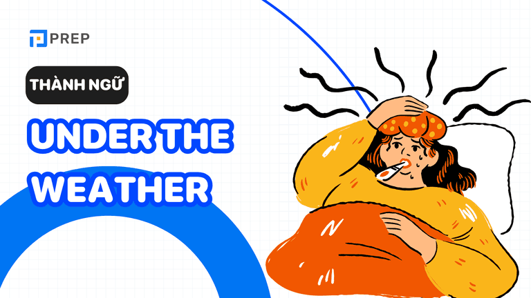 Under the weather là gì​?