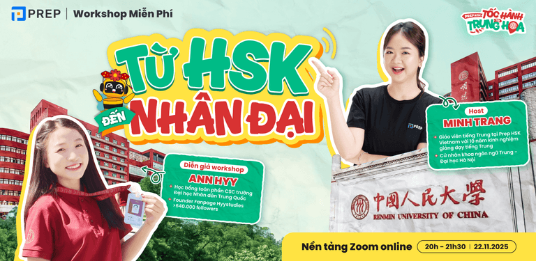 WORKSHOP PREP HSK: “TỪ HSK ĐẾN NHÂN ĐẠI” – TỐC HÀNH ĐẾN TRUNG HOA CÙNG PREP HSK