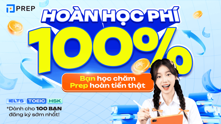 🔥 BẠN HỌC CHĂM, PREP HOÀN 100% HỌC PHÍ!