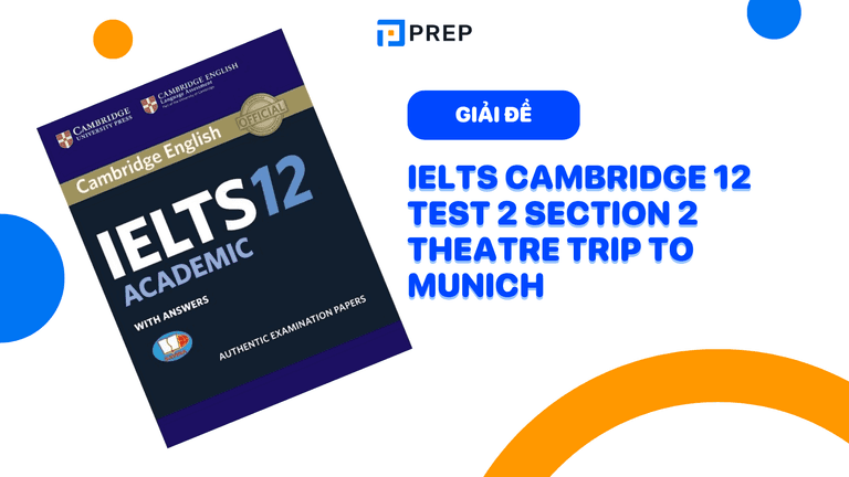 Đề bài và giải thích đáp án chi tiết IELTS Cambridge 12 Test 2 section 2 Theatre trip to Munich