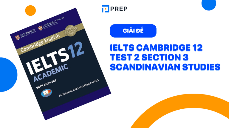 Đề bài và đáp án chi tiết bài nghe IELTS Cambridge 12 Test 2 section 3 Scandinavian Studies