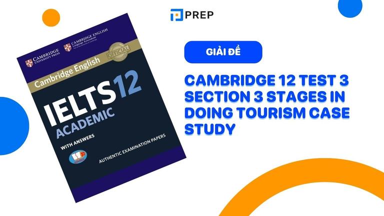 Đề bài và đáp án chi tiết bài nghe Cambridge 12 Test 3 section 3 Stages in doing tourism case study
