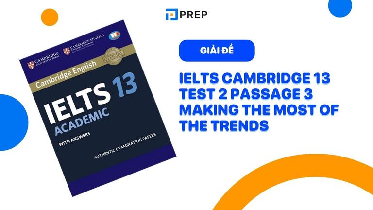 Đề bài và đáp án chi tiết bài IELTS Cambridge 13 Test 2 Reading passage 3 Making the most of the trends