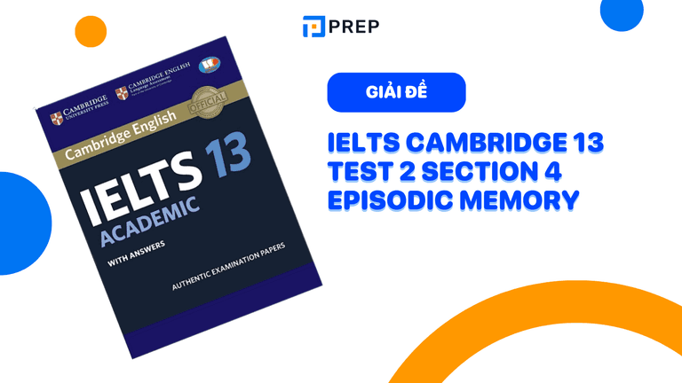 Đề bài và đáp án chi tiết IELTS Cambridge 13 Test 2 Section 4 Episodic memory