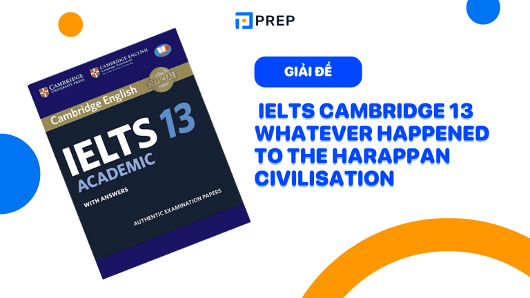 Đề bài và đáp án chi tiết bài đọc IELTS Cambridge 13 Whatever happened to the Harappan Civilisation