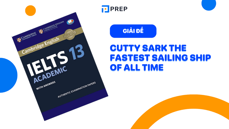 Đề bài và đáp án bài đọc IELTS Cambridge 13 test 4 Passage 1 Cutty Sark The Fastest Sailing Ship Of All Time