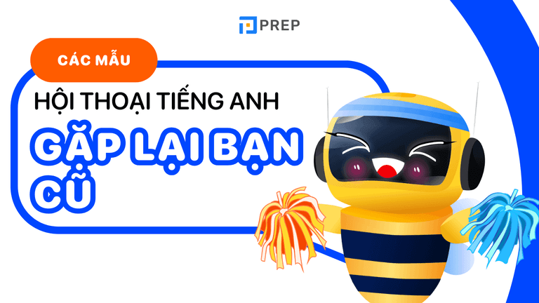 đoạn hội thoại tiếng anh gặp lại bạn cũ