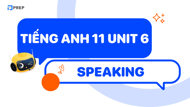 Tiếng Anh 11 Unit 6 Speaking