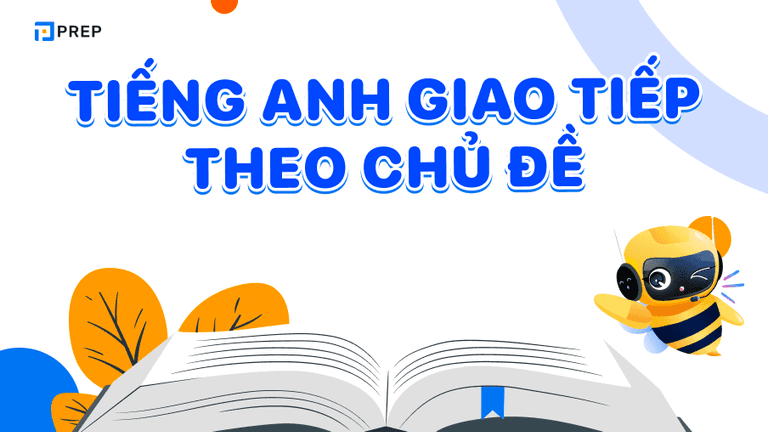 Từ vựng & mẫu câu tiếng Anh giao tiếp theo chủ đề thông dụng